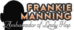 Frankie Manning: Ambassador of Lindy Hop Frankie Manning:
Ambassador of Lindy Hop